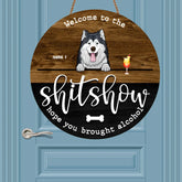 Wooden Round Door Sign, Personalized Gift For Dog Lovers, Welcome To The Shitshow, Hope You Brought Alcohol , Dog Mom Gifts